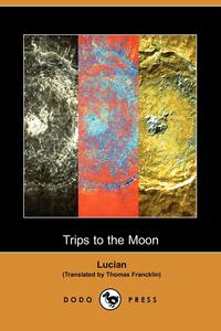 Lucian - «Trips to the Moon (Dodo Press)»