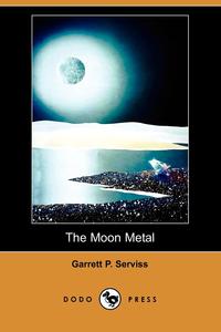 Garrett Putman Serviss - «The Moon Metal (Dodo Press)»