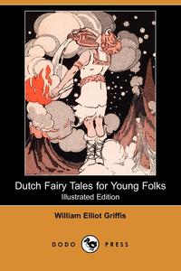 Dutch Fairy Tales for Young Folks (Illustrated Edition) (Dodo Press)
