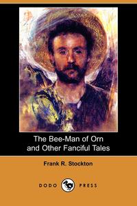 The Bee-Man of Orn and Other Fanciful Tales (Dodo Press)