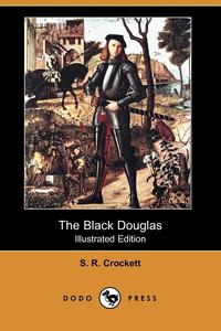 The Black Douglas (Illustrated Edition) (Dodo Press)