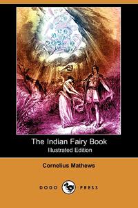The Indian Fairy Book (Illustrated Edition) (Dodo Press)