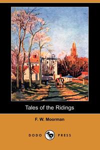 F. W. Moorman - «Tales of the Ridings (Dodo Press)»