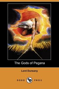 Edward John Moreton Dunsany - «The Gods of Pegana (Dodo Press)»