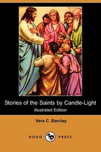Stories of the Saints by Candle-Light (Illustrated Edition) (Dodo Press)