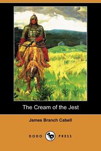 James Branch Cabell - «The Cream of the Jest (Dodo Press)»
