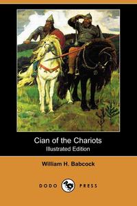 Cian of the Chariots (Illustrated Edition) (Dodo Press)
