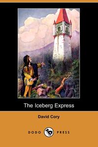 David Cory - «The Iceberg Express (Dodo Press)»