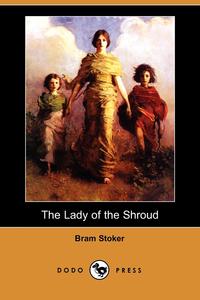 Bram Stoker - «The Lady of the Shroud (Dodo Press)»