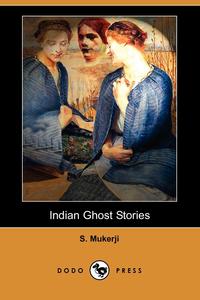 S. Mukerji - «Indian Ghost Stories (Dodo Press)»
