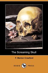 F. Marion Crawford - «The Screaming Skull (Dodo Press)»