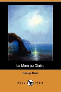 George Sand - «La Mare Au Diable (Dodo Press)»