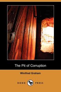 Winifred Graham - «The Pit of Corruption (Dodo Press)»