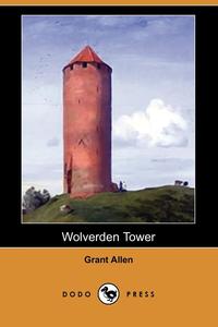 Grant Allen - «Wolverden Tower (Dodo Press)»