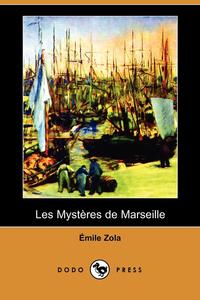 Emile Zola - «Les Mysteres de Marseille (Dodo Press)»