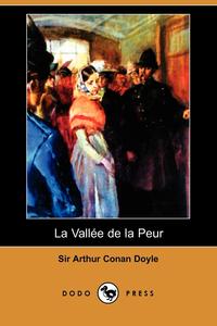 Doyle Arthur Conan - «La Valle de La Peur (Dodo Press)»