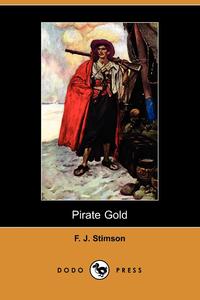 F. J. Stimson - «Pirate Gold (Dodo Press)»