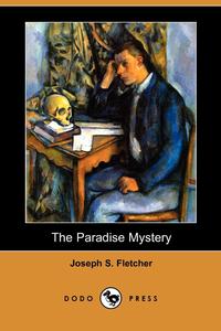 Joseph S. Fletcher - «The Paradise Mystery (Dodo Press)»
