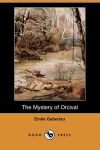 Emile Gaboriau - «The Mystery of Orcival (Dodo Press)»