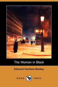 Edmund Clerihew Bentley - «The Woman in Black (Dodo Press)»