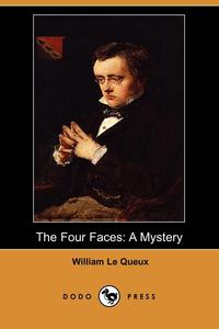 William Le Queux - «The Four Faces»
