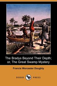 The Bradys Beyond Their Depth; Or, the Great Swamp Mystery (Dodo Press)
