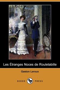 Gaston Leroux - «Les Etranges Noces de Rouletabille (Dodo Press)»