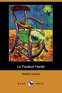 Gaston Leroux - «Le Fauteuil Hante (Dodo Press)»