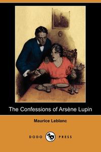 Maurice Leblanc - «The Confessions of Arsene Lupin (Dodo Press)»