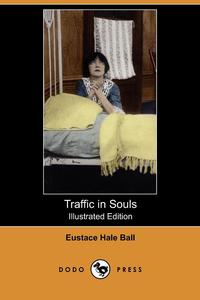 Eustace Hale Ball - «Traffic in Souls (Illustrated Edition) (Dodo Press)»