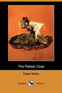 Saltus Edgar - «The Paliser Case (Dodo Press)»