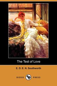 E. D. E. N. Southworth - «The Test of Love (Dodo Press)»