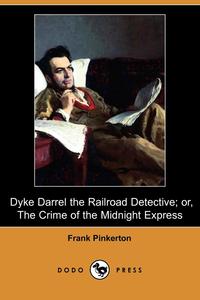Dyke Darrel the Railroad Detective; Or, the Crime of the Midnight Express (Dodo Press)