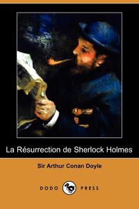 Doyle Arthur Conan - «La Rsurrection de Sherlock Holmes (Dodo Press)»