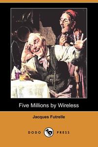 Five Millions by Wireless (Dodo Press)