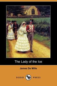 James de Mille - «The Lady of the Ice (Dodo Press)»