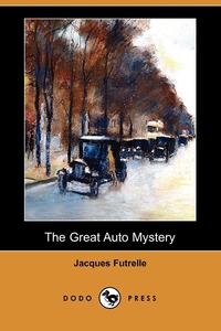 Jacques Futrelle - «The Great Auto Mystery (Dodo Press)»