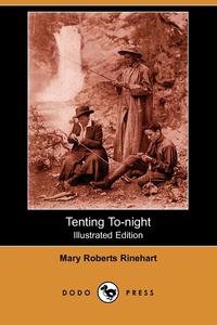 Mary Roberts Rinehart - «Tenting To-Night (Illustrated Edition) (Dodo Press)»