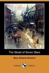 Mary Roberts Rinehart - «The Street of Seven Stars (Dodo Press)»