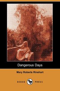 Mary Roberts Rinehart - «Dangerous Days (Dodo Press)»