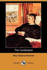 Mary Roberts Rinehart - «The Confession (Dodo Press)»