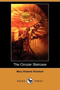 Mary Roberts Rinehart - «The Circular Staircase (Dodo Press)»
