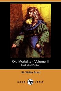 Old Mortality - Volume II (Illustrated Edition) (Dodo Press)