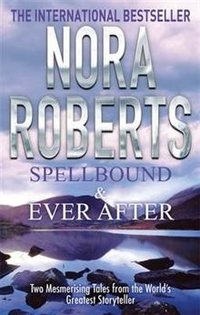 Nora Roberts - «Spellbound & Ever After»
