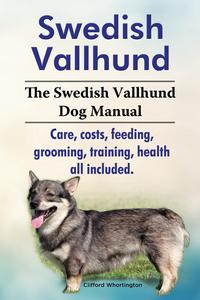 Swedish Vallhund. The Swedish Vallhund Dog Manual. Care, costs, feeding, grooming, training, health all included