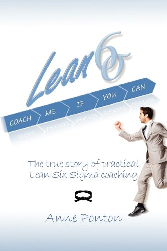 Lean Six Sigma: Coach me if you can: The true story of practical Lean Six Sigma coaching