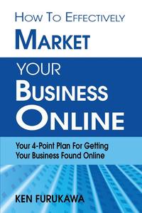 Ken Furukawa - «How to Effectively Market Your Business Online»