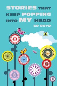 Ed Boyd - «Stories That Keep Popping Into My Head»