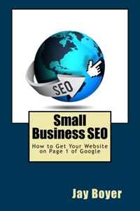 Jay Boyer - «Small Business SEO: How to Get Your Website on Page 1 of Google»