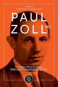 Stafford I. Cohen - «Paul Zoll MD; The Pioneer Whose Discoveries Prevent Sudden Death»